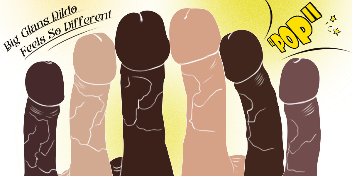Big Glans Dildo: Why the "Pop" Feels So Different